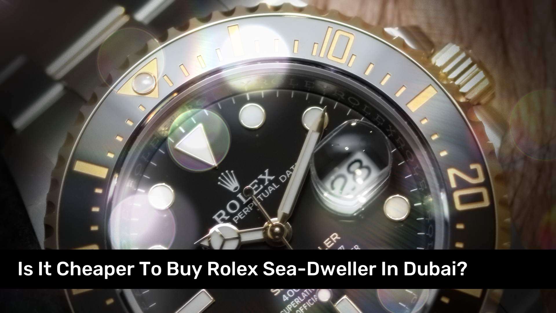 Is It Cheaper To Buy Rolex Sea-Dweller In Dubai?