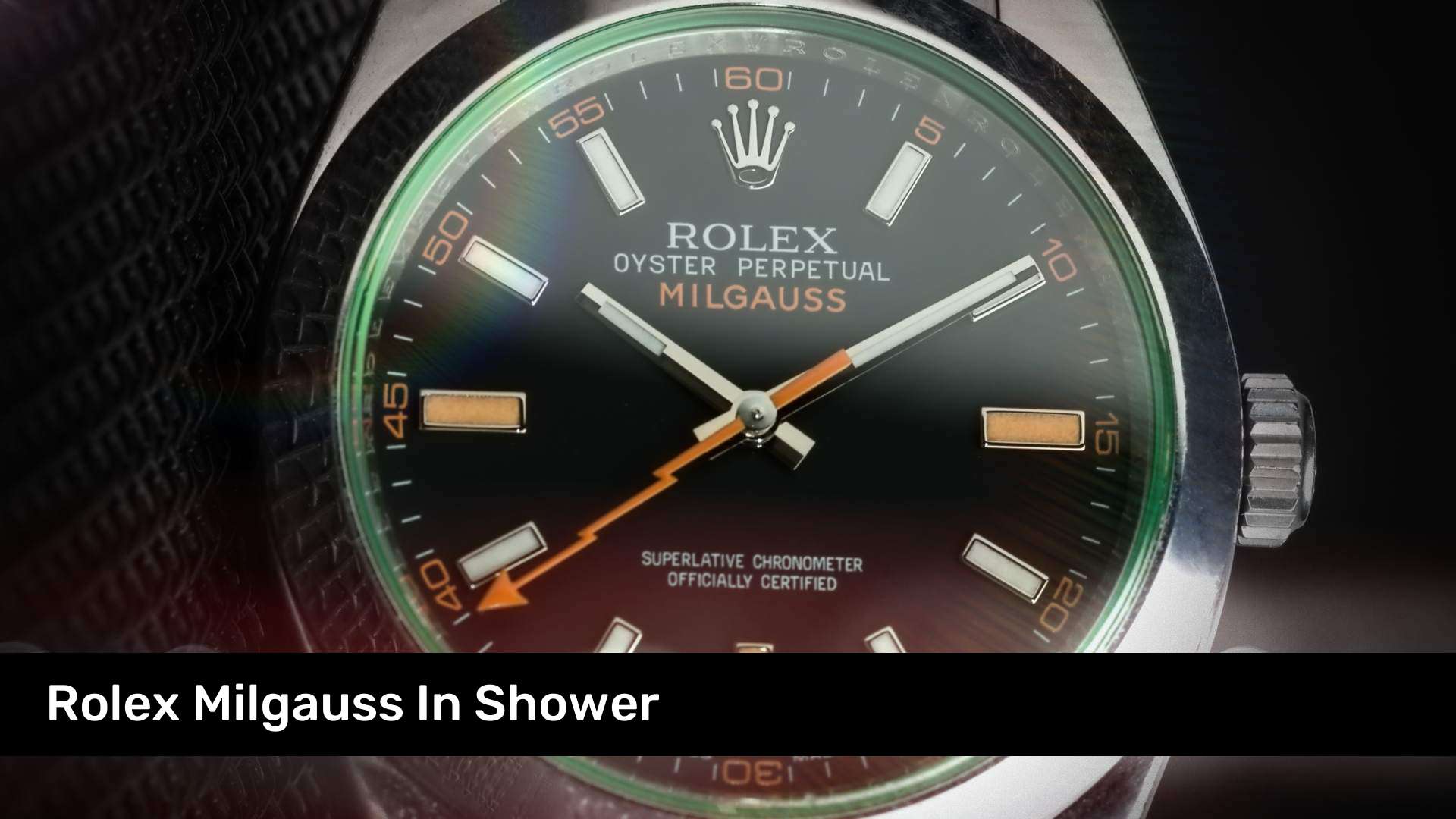 Rolex Milgauss In Shower